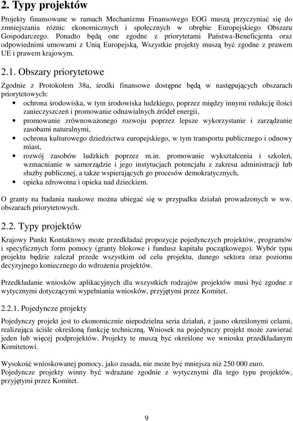 Obszary priorytetowe Zgodnie z Protokołem 38a, środki finansowe dostępne będą w następujących obszarach priorytetowych: ochrona środowiska, w tym środowiska ludzkiego, poprzez między innymi redukcję