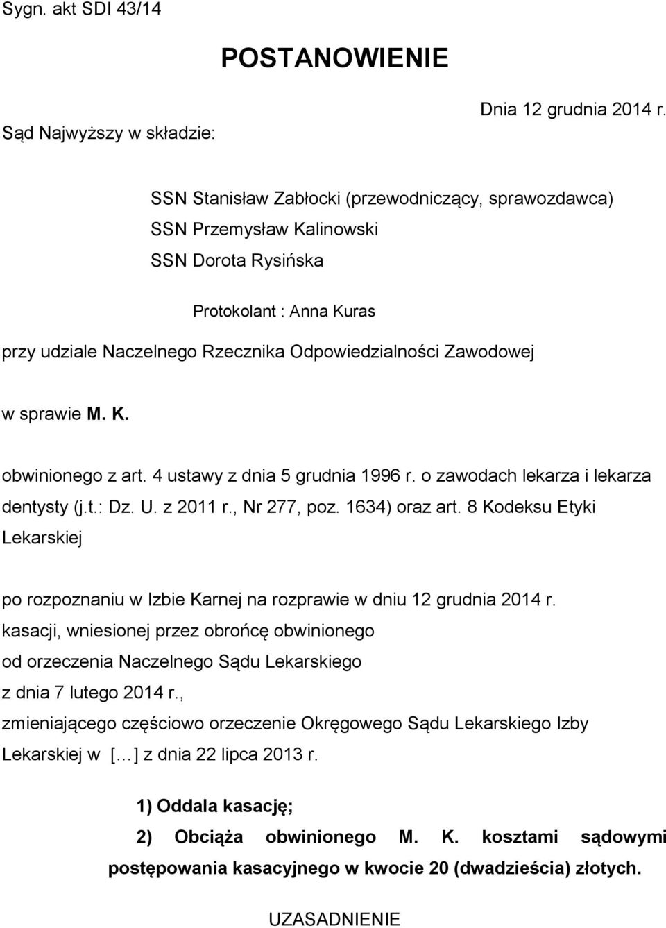 K. obwinionego z art. 4 ustawy z dnia 5 grudnia 1996 r. o zawodach lekarza i lekarza dentysty (j.t.: Dz. U. z 2011 r., Nr 277, poz. 1634) oraz art.