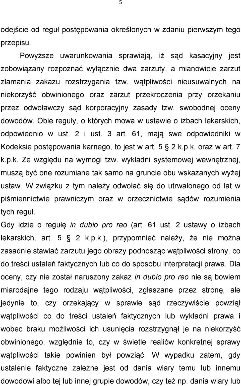 wątpliwości nieusuwalnych na niekorzyść obwinionego oraz zarzut przekroczenia przy orzekaniu przez odwoławczy sąd korporacyjny zasady tzw. swobodnej oceny dowodów.