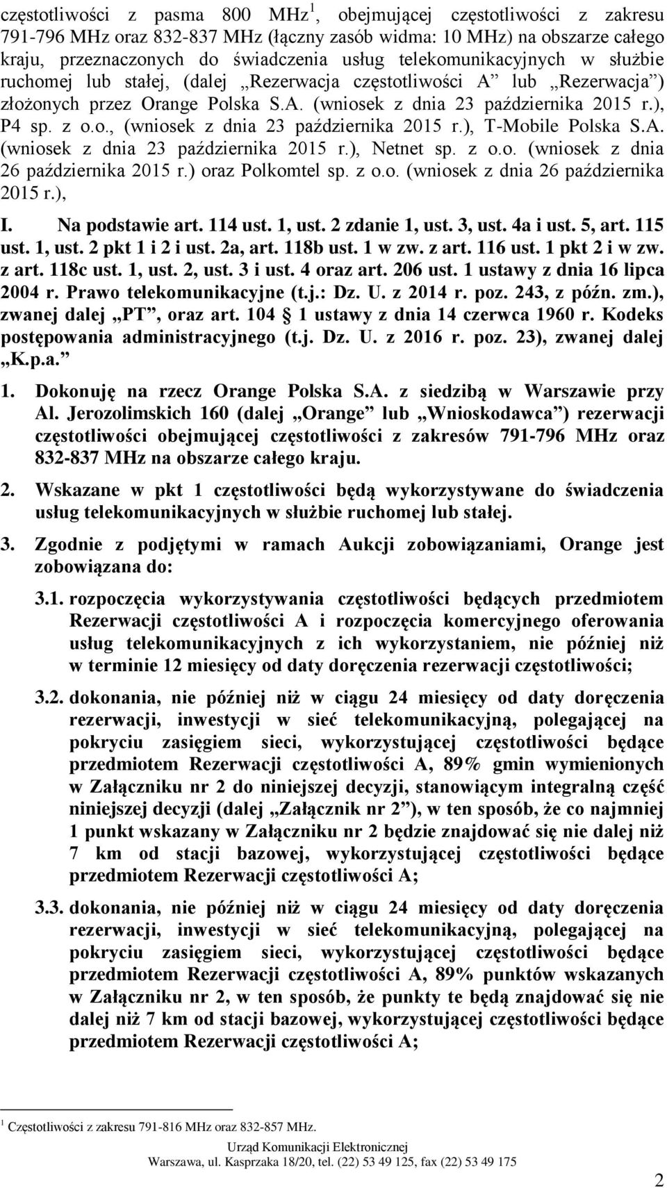 ), T-Mobile Polska S.A. (wniosek z dnia 23 października 2015 r.), Netnet sp. z o.o. (wniosek z dnia 26 października 2015 r.) oraz Polkomtel sp. z o.o. (wniosek z dnia 26 października 2015 r.), I.