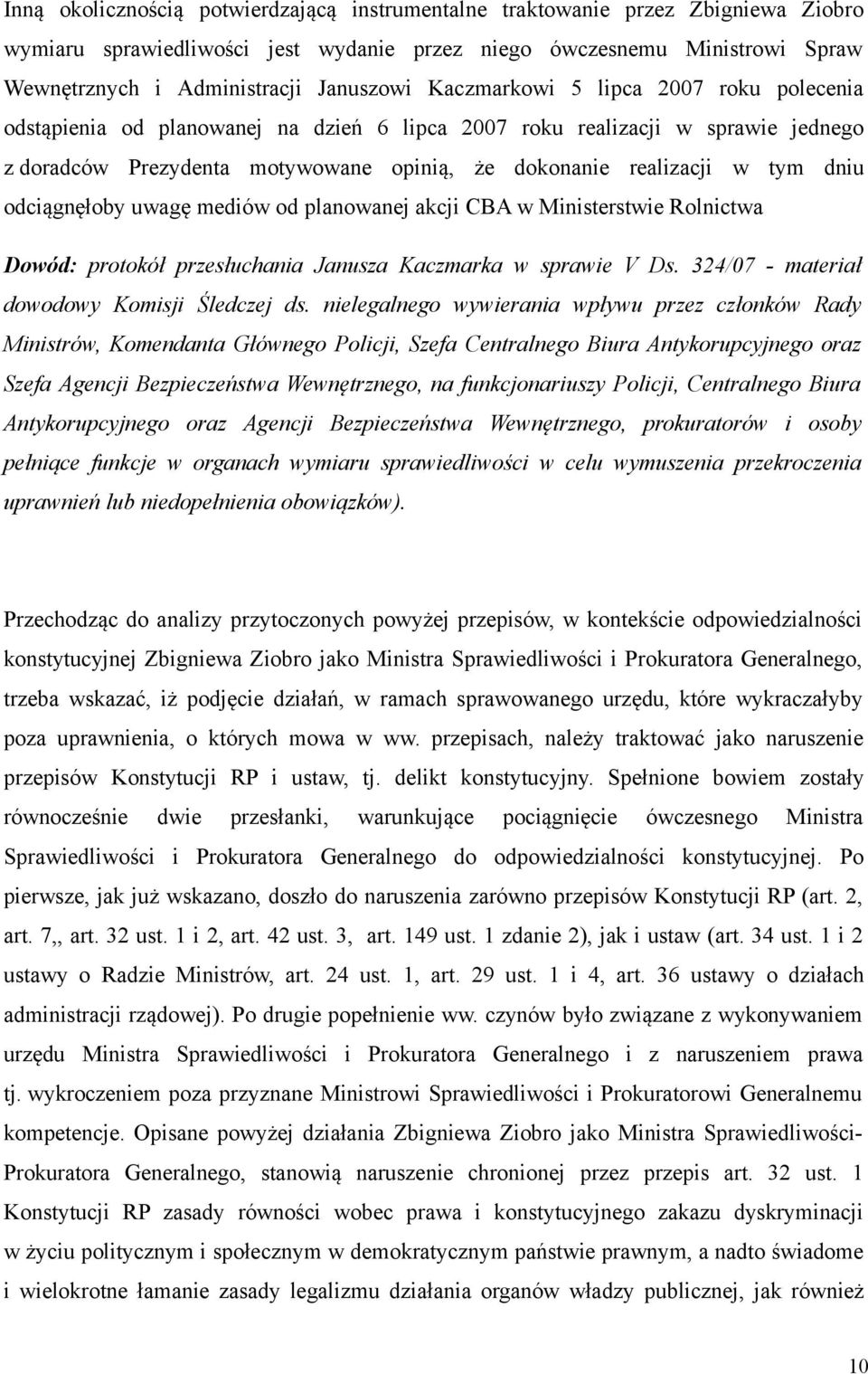 odciągnęłoby uwagę mediów od planowanej akcji CBA w Ministerstwie Rolnictwa Dowód: protokół przesłuchania Janusza Kaczmarka w sprawie V Ds. 324/07 - materiał dowodowy Komisji Śledczej ds.