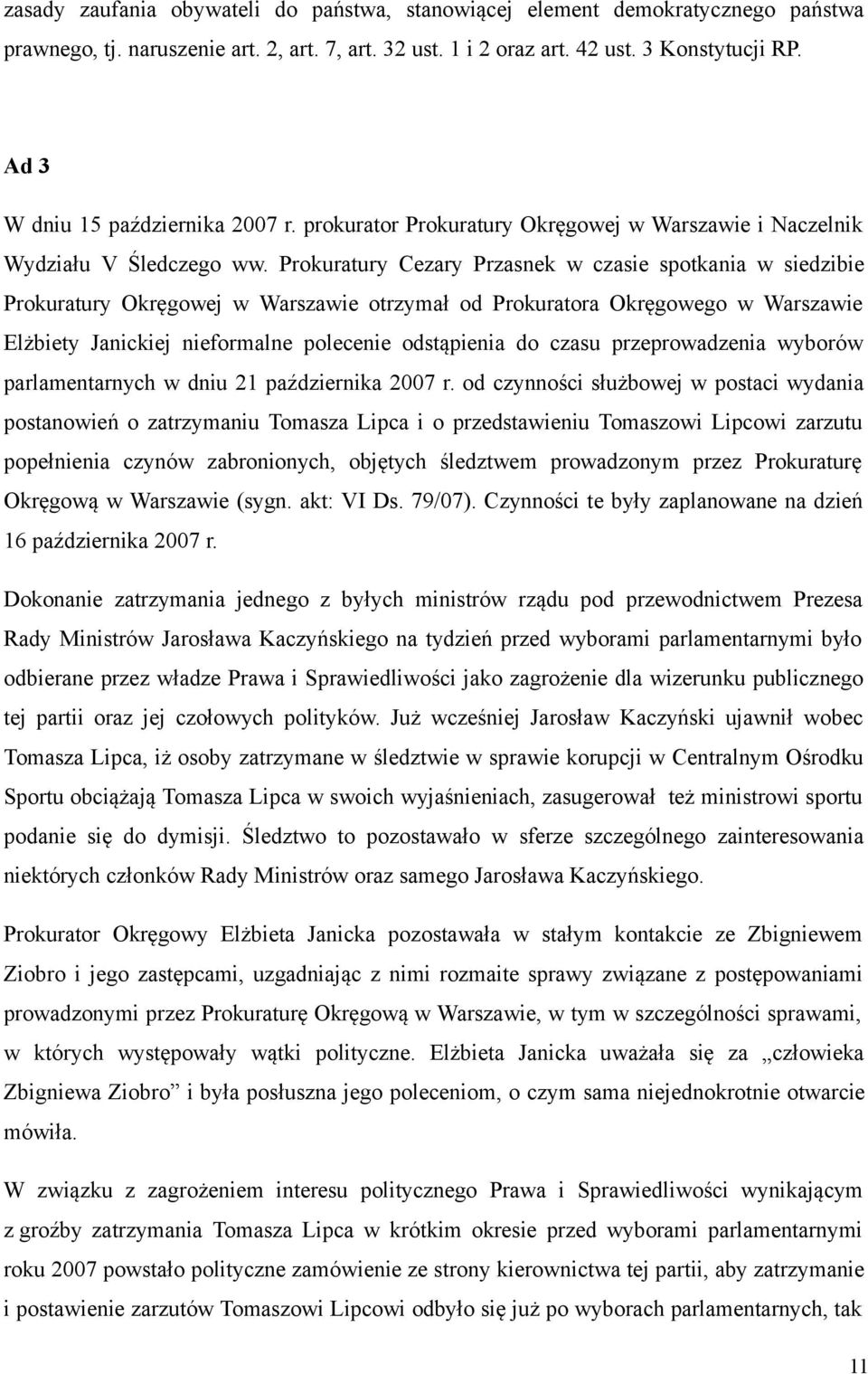 Prokuratury Cezary Przasnek w czasie spotkania w siedzibie Prokuratury Okręgowej w Warszawie otrzymał od Prokuratora Okręgowego w Warszawie Elżbiety Janickiej nieformalne polecenie odstąpienia do