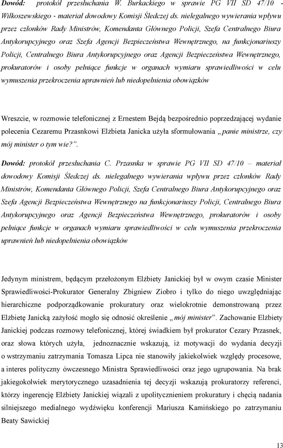 Policji, Centralnego Biura Antykorupcyjnego oraz Agencji Bezpieczeństwa Wewnętrznego, prokuratorów i osoby pełniące funkcje w organach wymiaru sprawiedliwości w celu wymuszenia przekroczenia