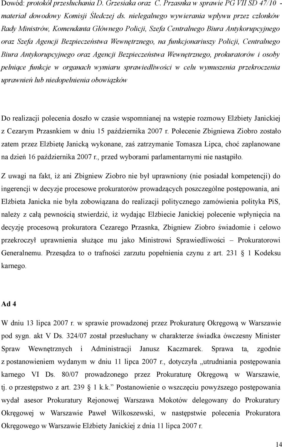 Policji, Centralnego Biura Antykorupcyjnego oraz Agencji Bezpieczeństwa Wewnętrznego, prokuratorów i osoby pełniące funkcje w organach wymiaru sprawiedliwości w celu wymuszenia przekroczenia