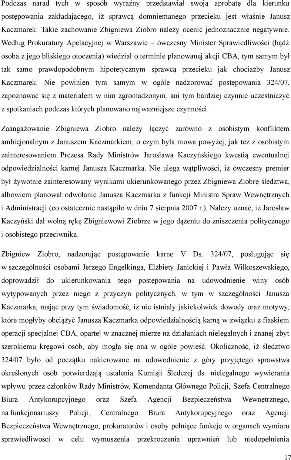 Według Prokuratury Apelacyjnej w Warszawie ówczesny Minister Sprawiedliwości (bądź osoba z jego bliskiego otoczenia) wiedział o terminie planowanej akcji CBA, tym samym był tak samo prawdopodobnym