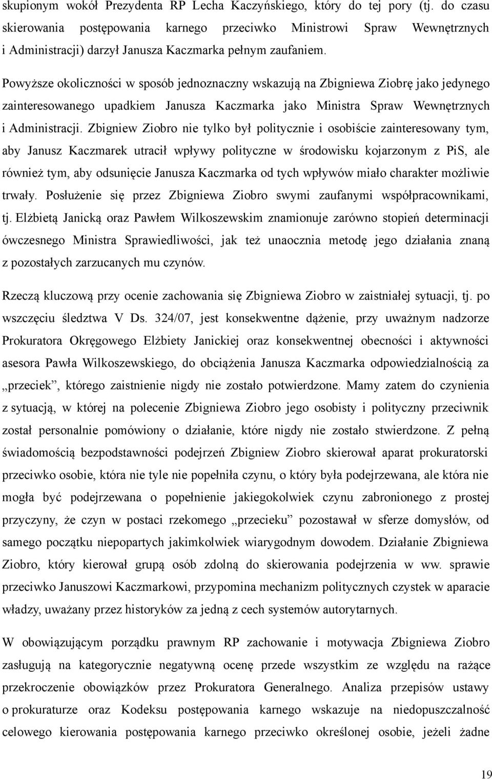Powyższe okoliczności w sposób jednoznaczny wskazują na Zbigniewa Ziobrę jako jedynego zainteresowanego upadkiem Janusza Kaczmarka jako Ministra Spraw Wewnętrznych i Administracji.