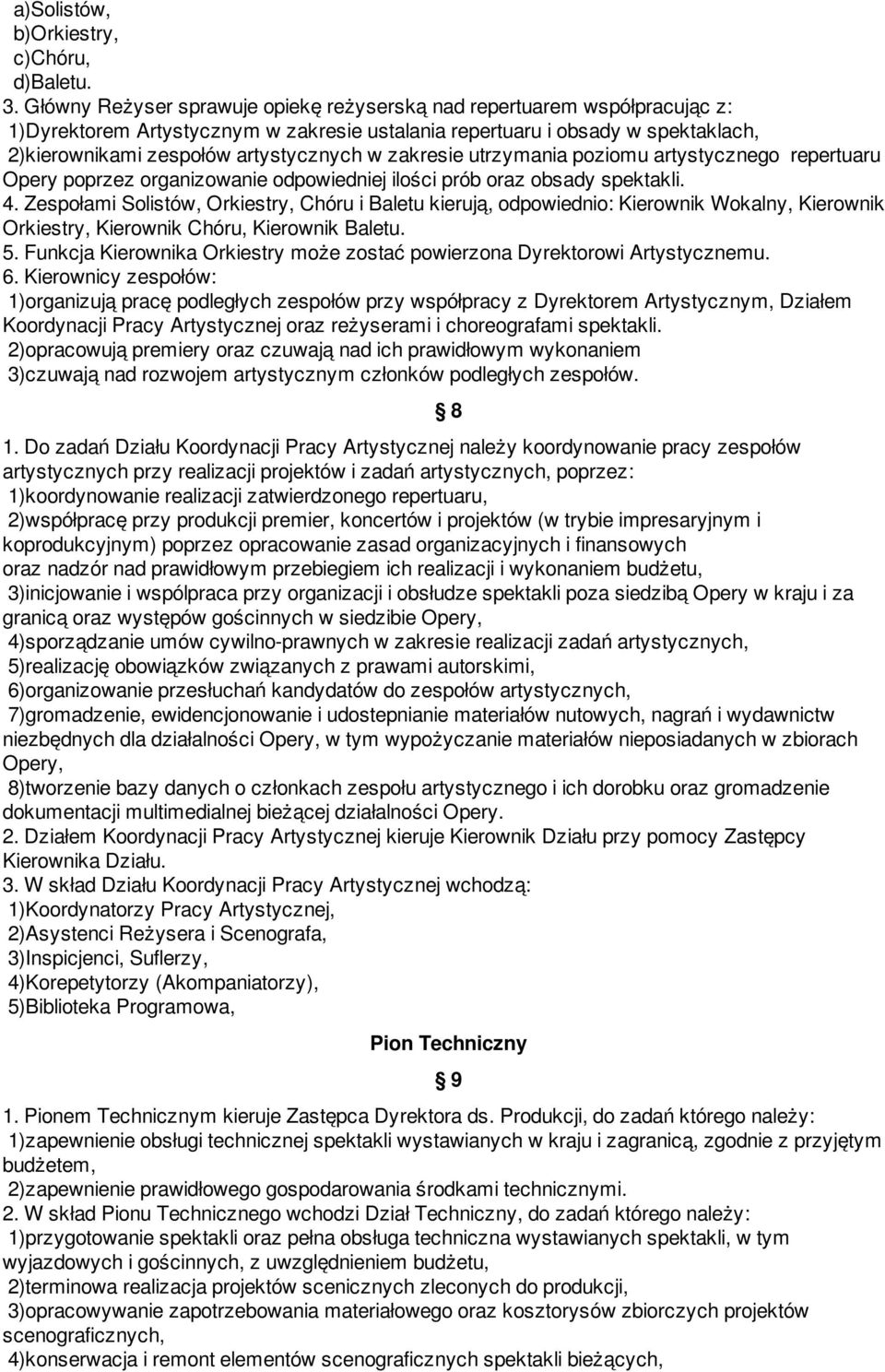 zakresie utrzymania poziomu artystycznego repertuaru Opery poprzez organizowanie odpowiedniej ilości prób oraz obsady spektakli. 4.