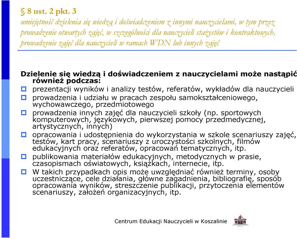 nauczycieli w ramach WDN lub innych zajęć Dzielenie się wiedzą i doświadczeniem z nauczycielami może nastąpić również podczas: prezentacji wyników i analizy testów, referatów, wykładów dla