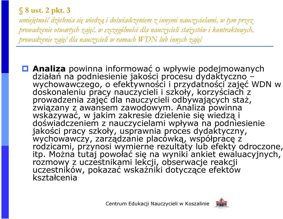 nauczycieli w ramach WDN lub innych zajęć Analiza powinna informować o wpływie podejmowanych działań na podniesienie jakości procesu dydaktyczno wychowawczego, o efektywności i przydatności zajęć WDN