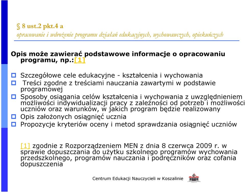 możliwości indywidualizacji pracy z zależności od potrzeb i możliwości uczniów oraz warunków, w jakich program będzie realizowany Opis założonych osiągnięć ucznia Propozycje kryteriów oceny i metod