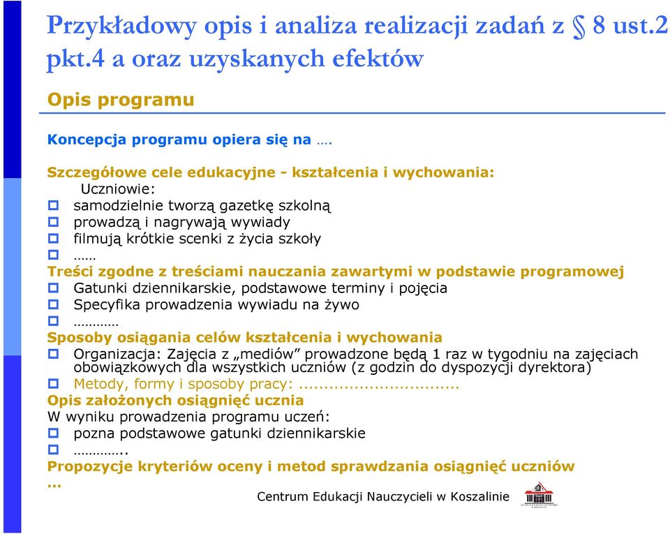 nauczania zawartymi w podstawie programowej Gatunki dziennikarskie, podstawowe terminy i pojęcia Specyfika prowadzenia wywiadu na żywo Sposoby osiągania celów kształcenia i wychowania Organizacja: