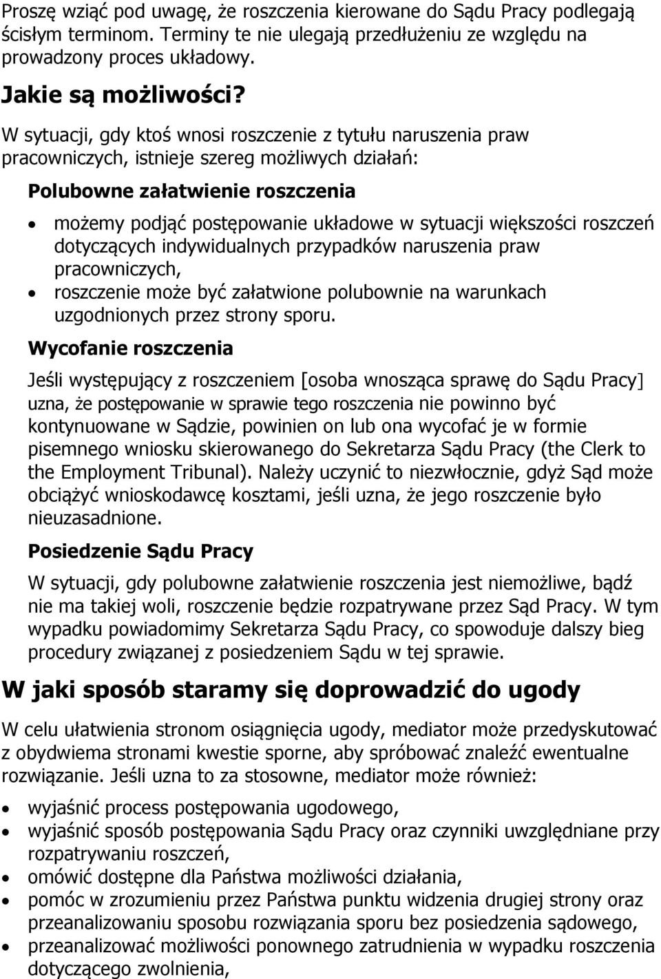 większości roszczeń dotyczących indywidualnych przypadków naruszenia praw pracowniczych, roszczenie może być załatwione polubownie na warunkach uzgodnionych przez strony sporu.