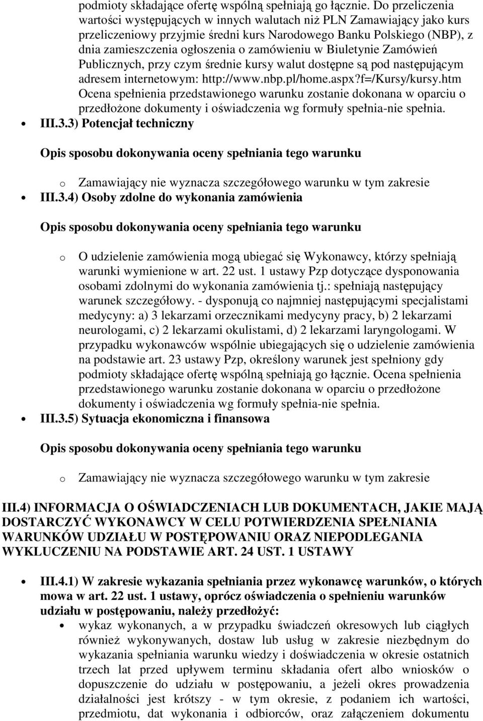 zamówieniu w Biuletynie Zamówień Publicznych, przy czym średnie kursy walut dostępne są pod następującym adresem internetowym: http://www.nbp.pl/home.aspx?f=/kursy/kursy.