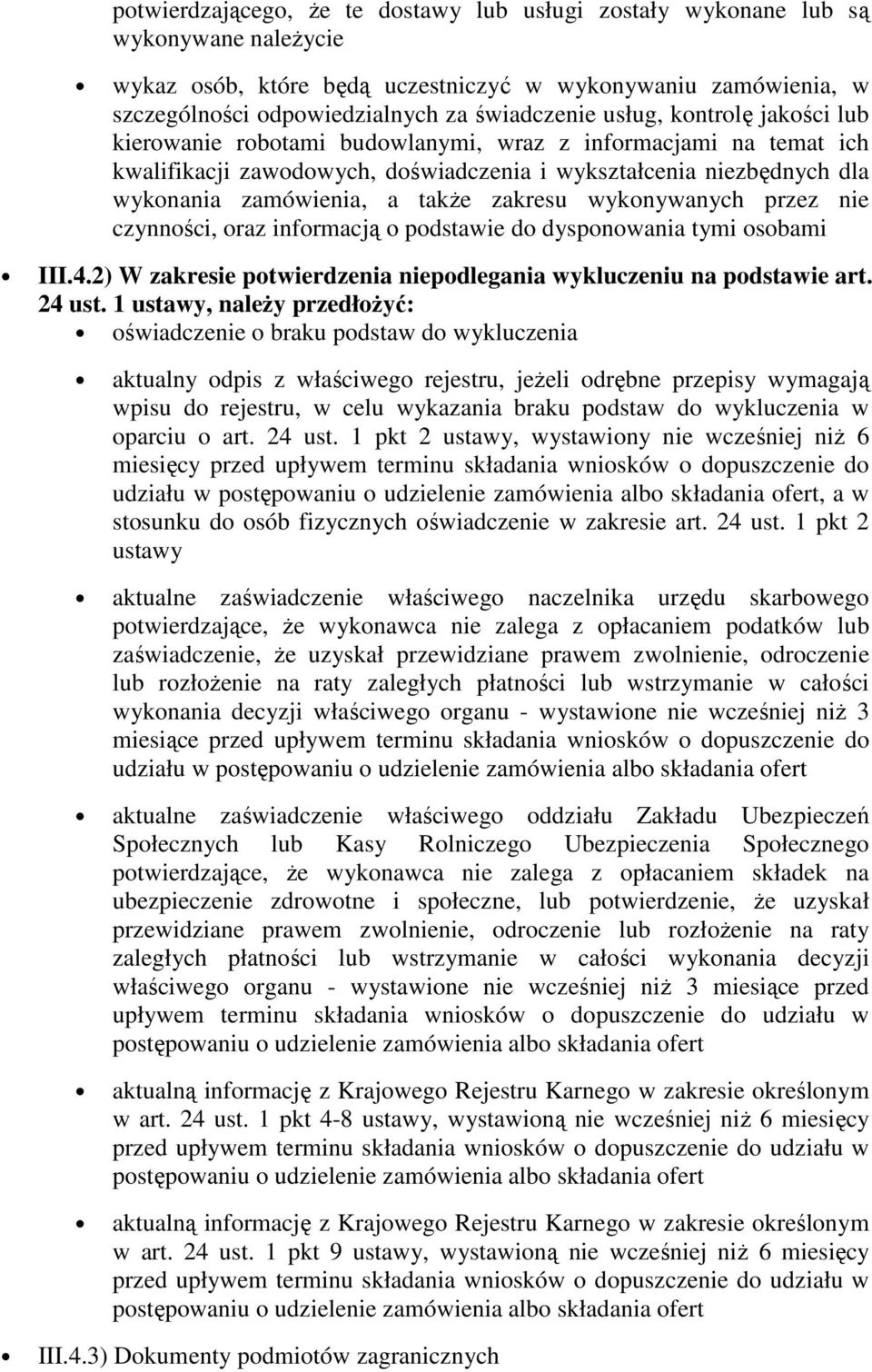 zakresu wykonywanych przez nie czynności, oraz informacją o podstawie do dysponowania tymi osobami III.4.2) W zakresie potwierdzenia niepodlegania wykluczeniu na podstawie art. 24 ust.