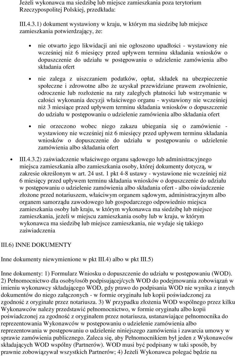 przed upływem terminu składania wniosków o dopuszczenie do udziału w postępowaniu o udzielenie zamówienia albo składania ofert nie zalega z uiszczaniem podatków, opłat, składek na ubezpieczenie