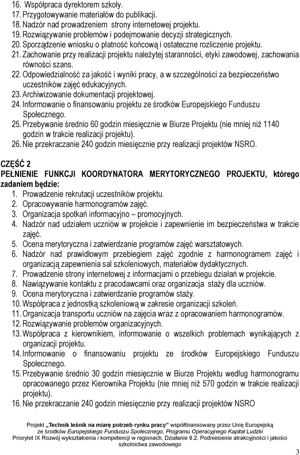 Zachowanie przy realizacji projektu należytej staranności, etyki zawodowej, zachowania równości szans. 22.