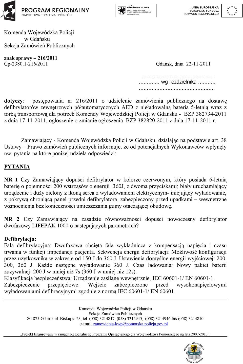 potrzeb Komendy Wojewódzkiej Policji w Gdańsku - BZP 382734-2011 z dnia 17-11-2011, ogłoszenie o zmianie ogłoszenia BZP 382820-2011 z dnia 17-11-2011 r. Zamawiający -, działając na podstawie art.