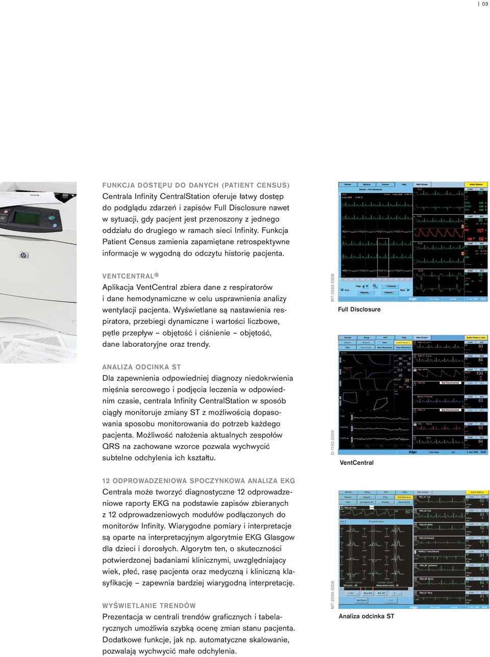 VentCentral Aplikacja VentCentral zbiera dane z respiratorów i dane hemodynamiczne w celu usprawnienia analizy wentylacji pacjenta.