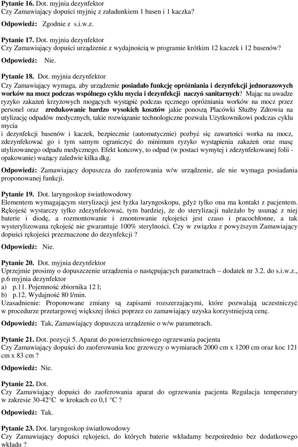 myjnia dezynfektor Czy Zamawiający wymaga, aby urządzenie posiadało funkcję opróżniania i dezynfekcji jednorazowych worków na mocz podczas wspólnego cyklu mycia i dezynfekcji naczyń sanitarnych?