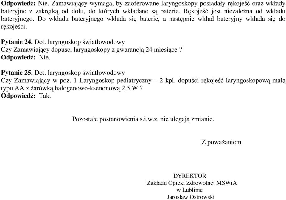 laryngoskop światłowodowy Czy Zamawiający dopuści laryngoskopy z gwarancją 24 miesiące? Pytanie 25. Dot. laryngoskop światłowodowy Czy Zamawiający w poz.