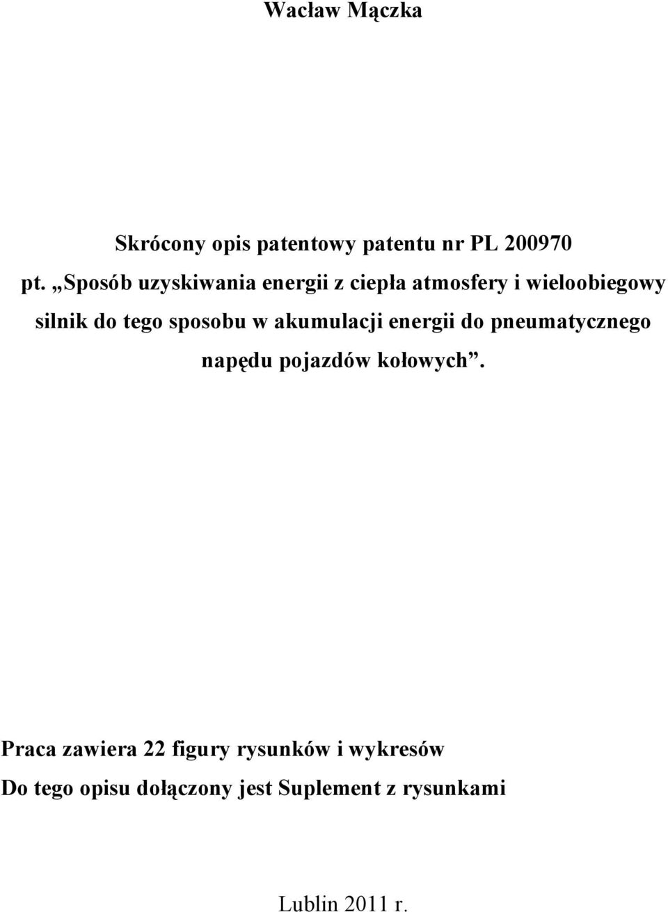 sposobu w akumulacji energii do pneumatycznego napędu pojazdów kołowych.