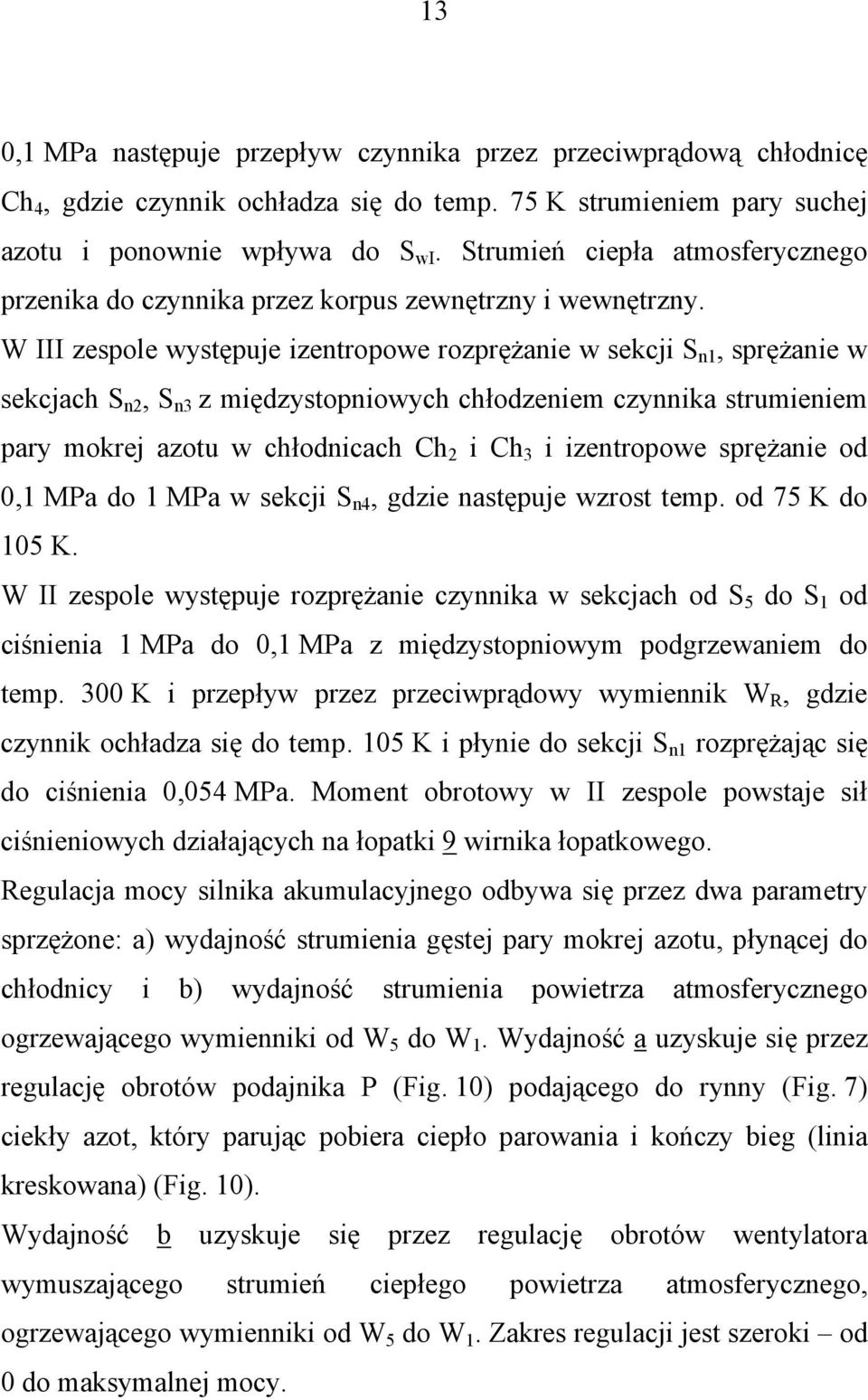 W III zespole występuje izentropowe rozprężanie w sekcji S n1, sprężanie w sekcjach S n2, S n3 z międzystopniowych chłodzeniem czynnika strumieniem pary mokrej azotu w chłodnicach Ch 2 i Ch 3 i