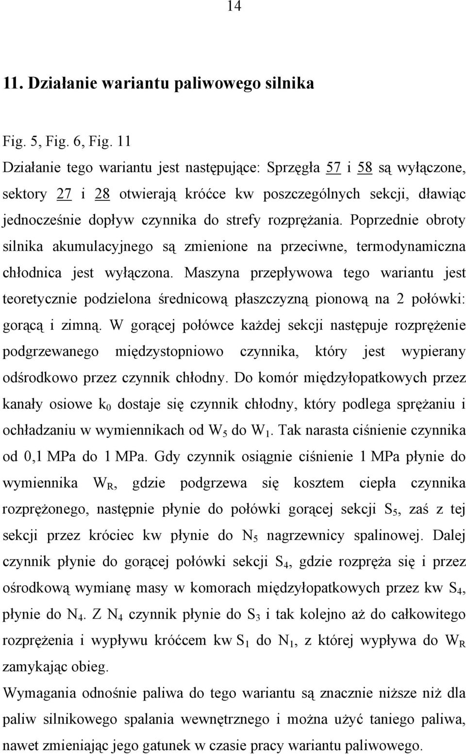 Poprzednie obroty silnika akumulacyjnego są zmienione na przeciwne, termodynamiczna chłodnica jest wyłączona.