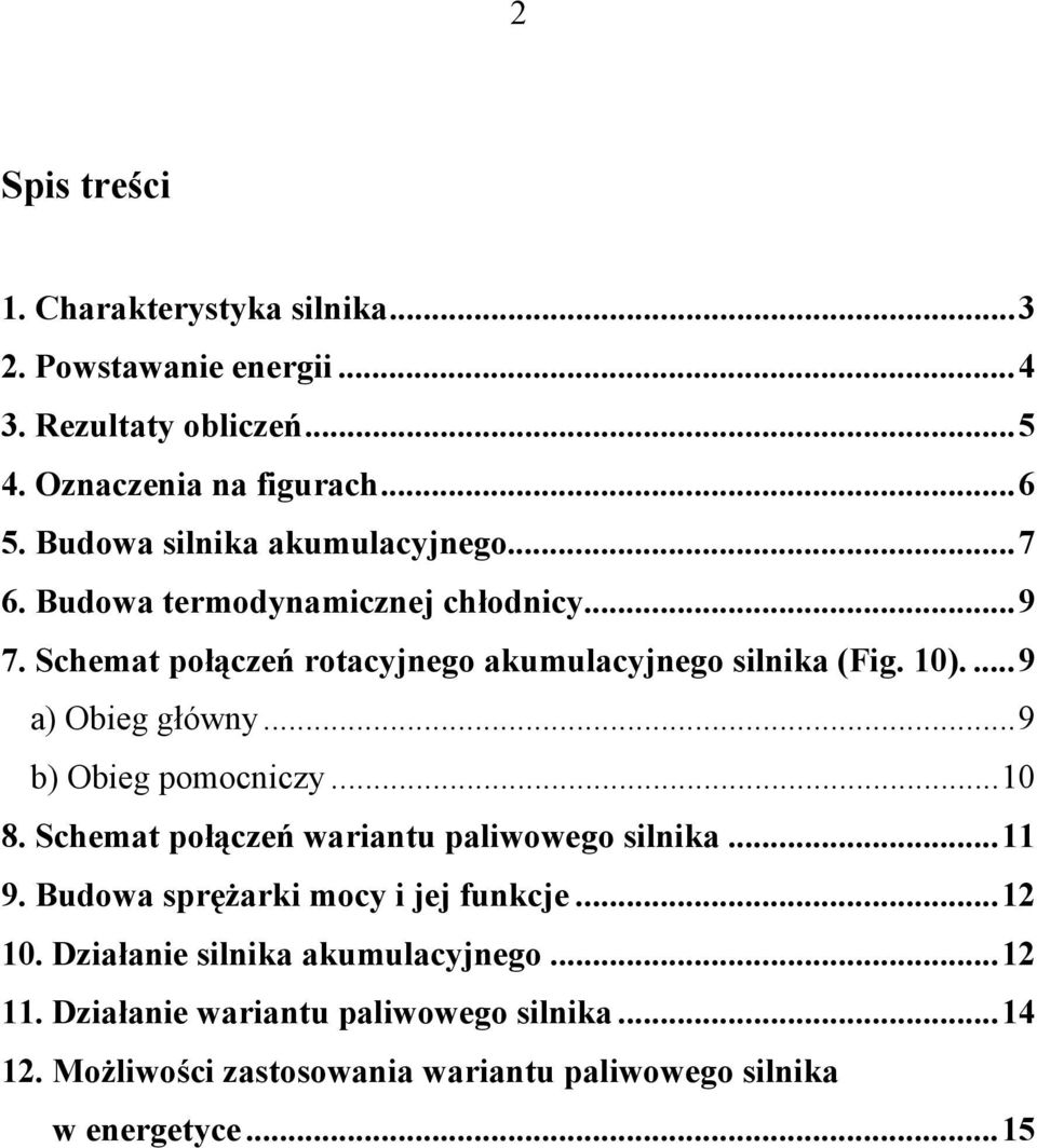 ...9 a) Obieg główny...9 b) Obieg pomocniczy...10 8. Schemat połączeń wariantu paliwowego silnika...11 9. Budowa sprężarki mocy i jej funkcje.