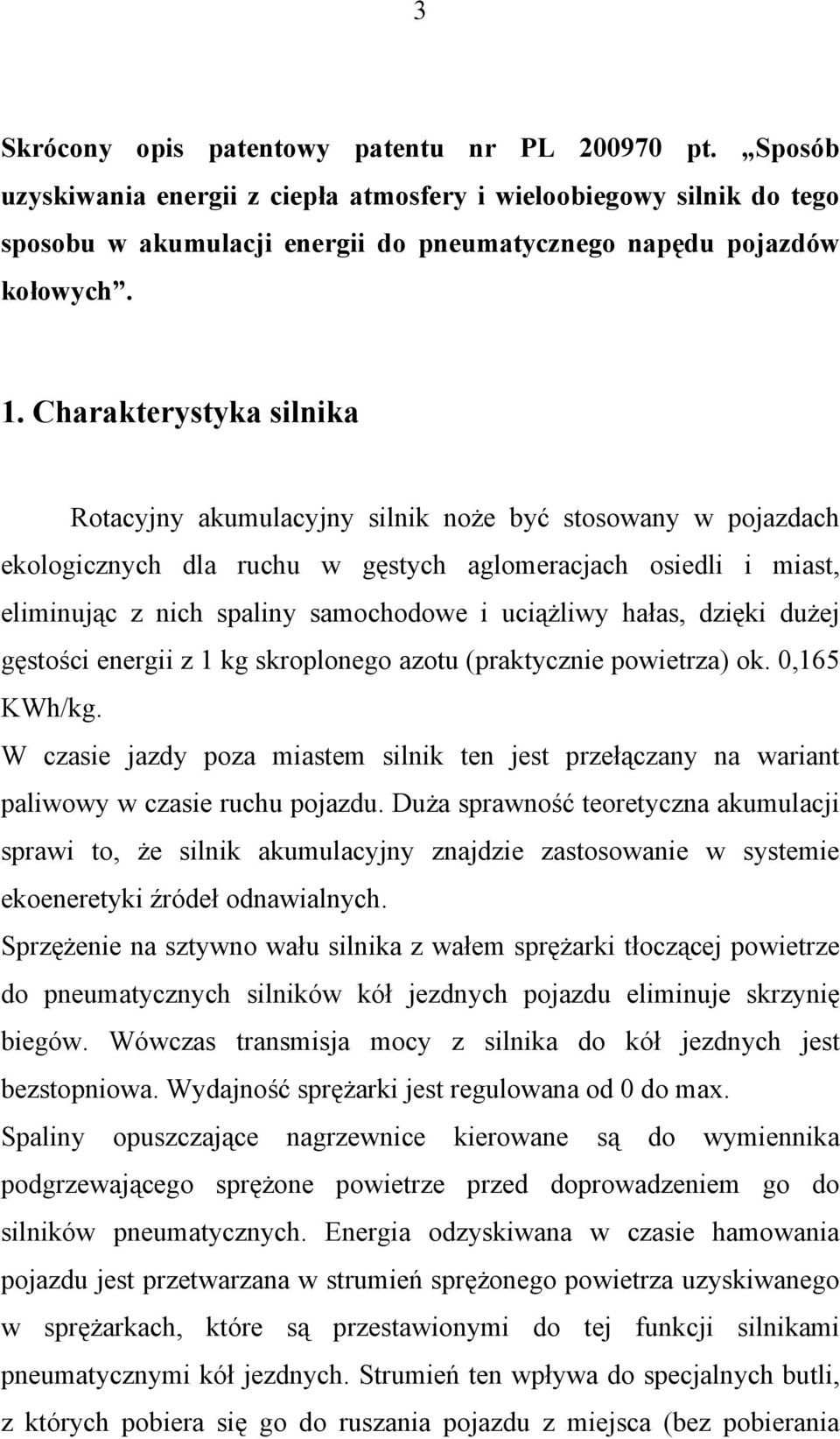 uciążliwy hałas, dzięki dużej gęstości energii z 1 kg skroplonego azotu (praktycznie powietrza) ok. 0,165 KWh/kg.