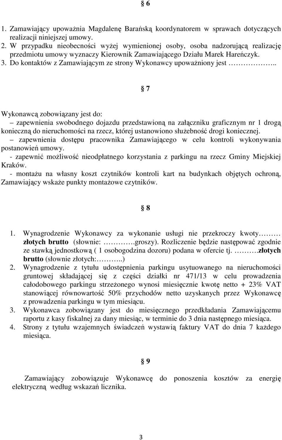 Do kontaktów z Zamawiającym ze strony Wykonawcy upowaŝniony jest.