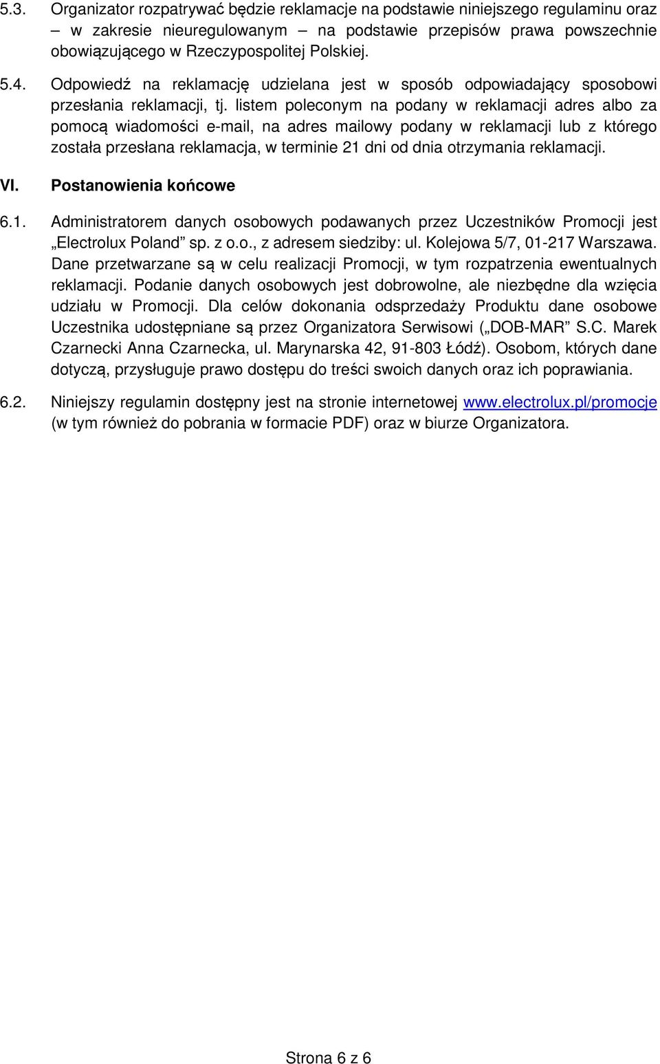 listem poleconym na podany w reklamacji adres albo za pomocą wiadomości e-mail, na adres mailowy podany w reklamacji lub z którego została przesłana reklamacja, w terminie 21 dni od dnia otrzymania