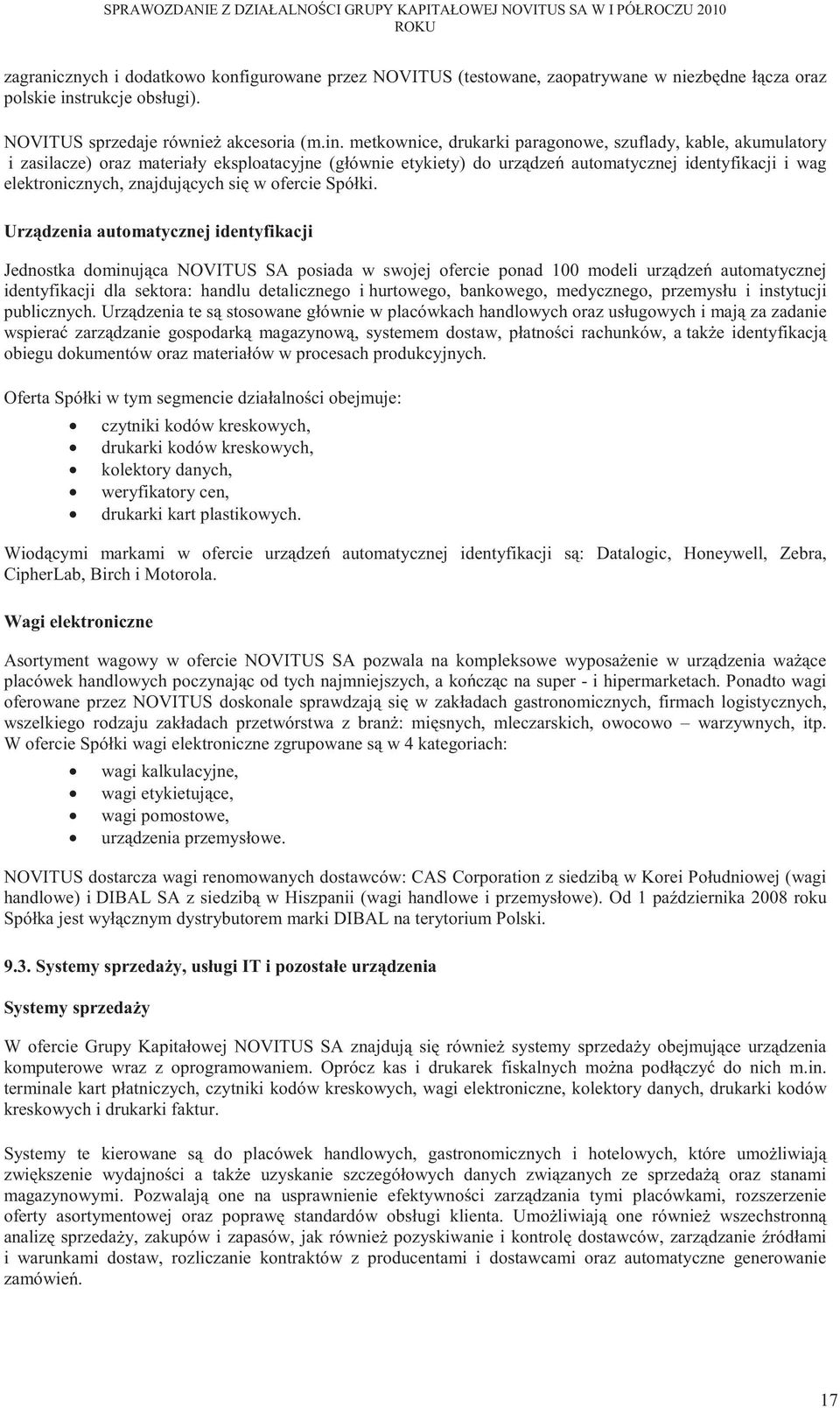 metkownice, drukarki paragonowe, szuflady, kable, akumulatory i zasilacze) oraz materiały eksploatacyjne (głównie etykiety) do urz dze automatycznej identyfikacji i wag elektronicznych, znajduj cych