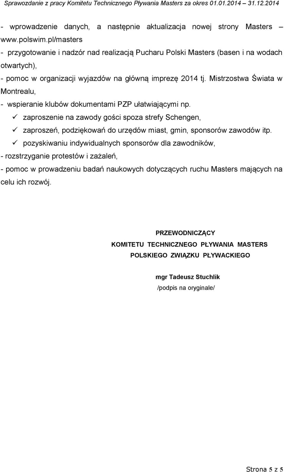 Mistrzostwa Świata w Montrealu, - wspieranie klubów dokumentami PZP ułatwiającymi np.