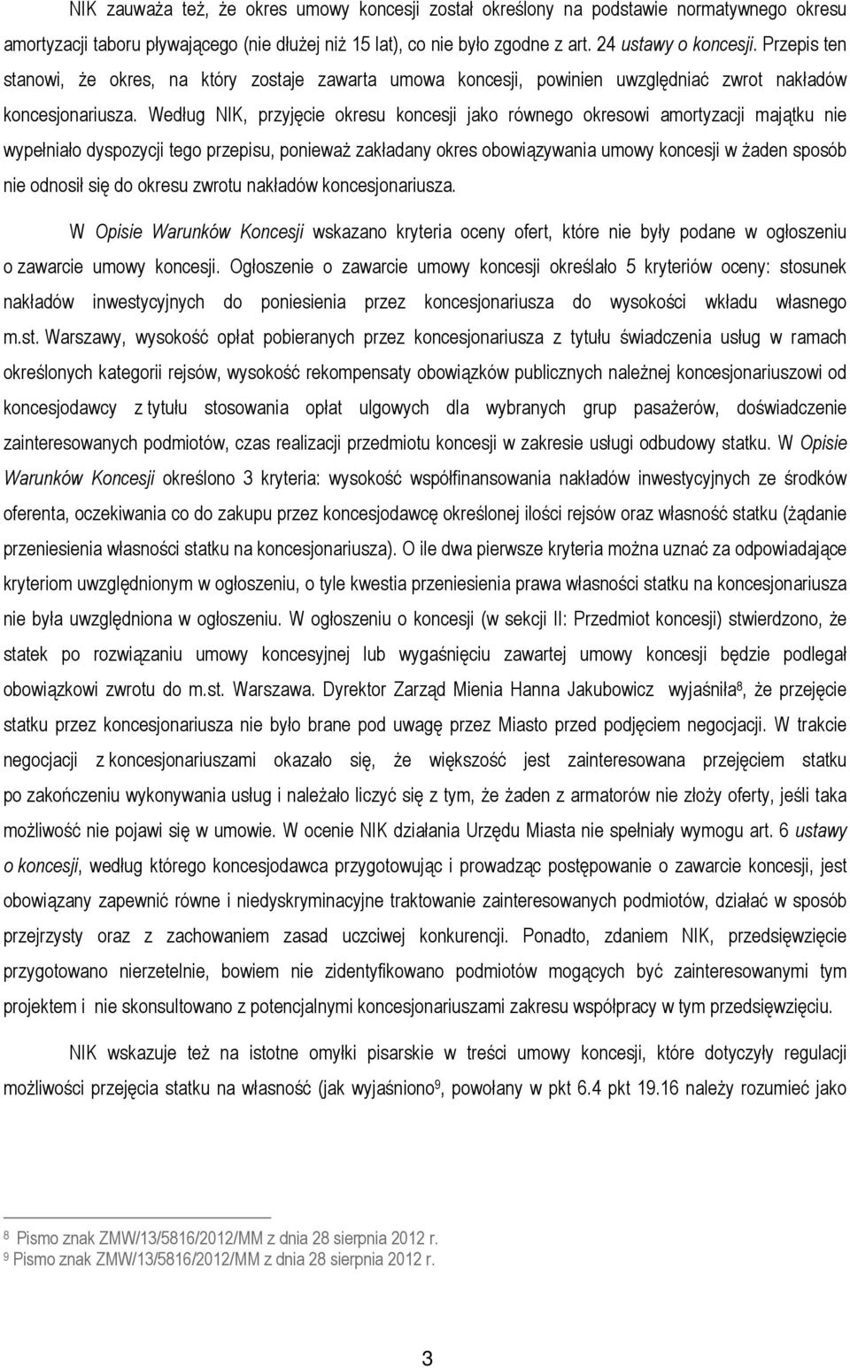 Według NIK, przyjęcie okresu koncesji jako równego okresowi amortyzacji majątku nie wypełniało dyspozycji tego przepisu, ponieważ zakładany okres obowiązywania umowy koncesji w żaden sposób nie