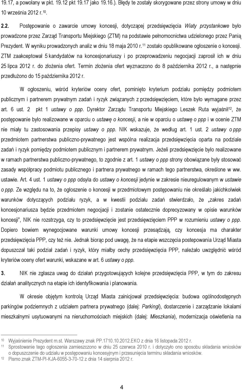 12 r. 10. 2.2. Postępowanie o zawarcie umowy koncesji, dotyczącej przedsięwzięcia Wiaty przystankowe było prowadzone przez Zarząd Transportu Miejskiego (ZTM) na podstawie pełnomocnictwa udzielonego