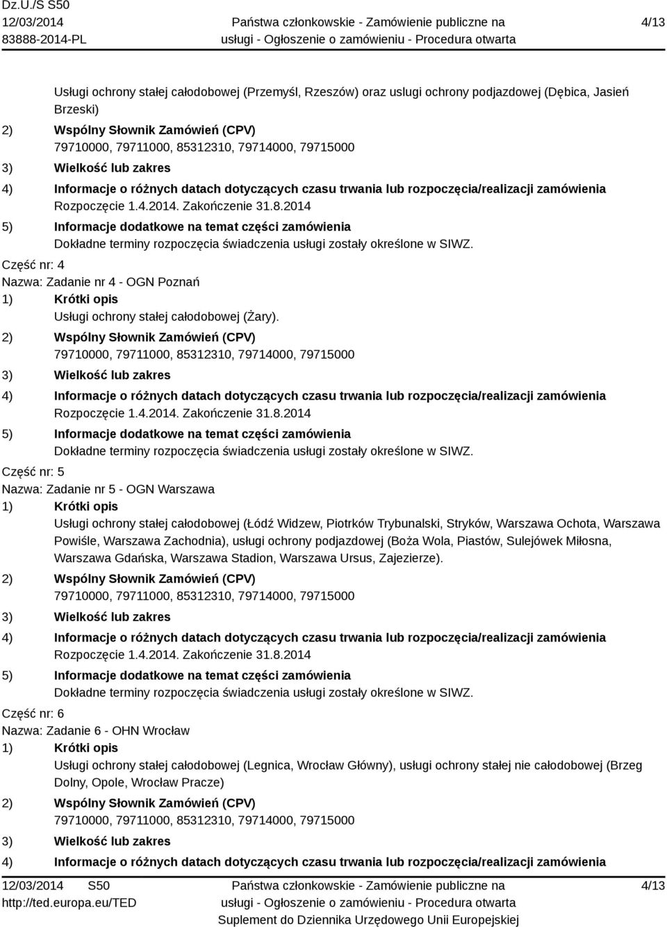 2014 5) Informacje dodatkowe na temat części zamówienia Dokładne terminy rozpoczęcia świadczenia usługi zostały określone w SIWZ.