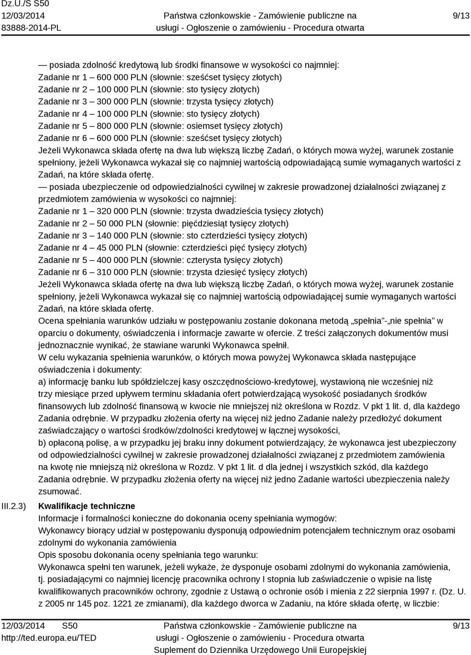 Zadanie nr 3 300 000 PLN (słownie: trzysta tysięcy złotych) Zadanie nr 4 100 000 PLN (słownie: sto tysięcy złotych) Zadanie nr 5 800 000 PLN (słownie: osiemset tysięcy złotych) Zadanie nr 6 600 000