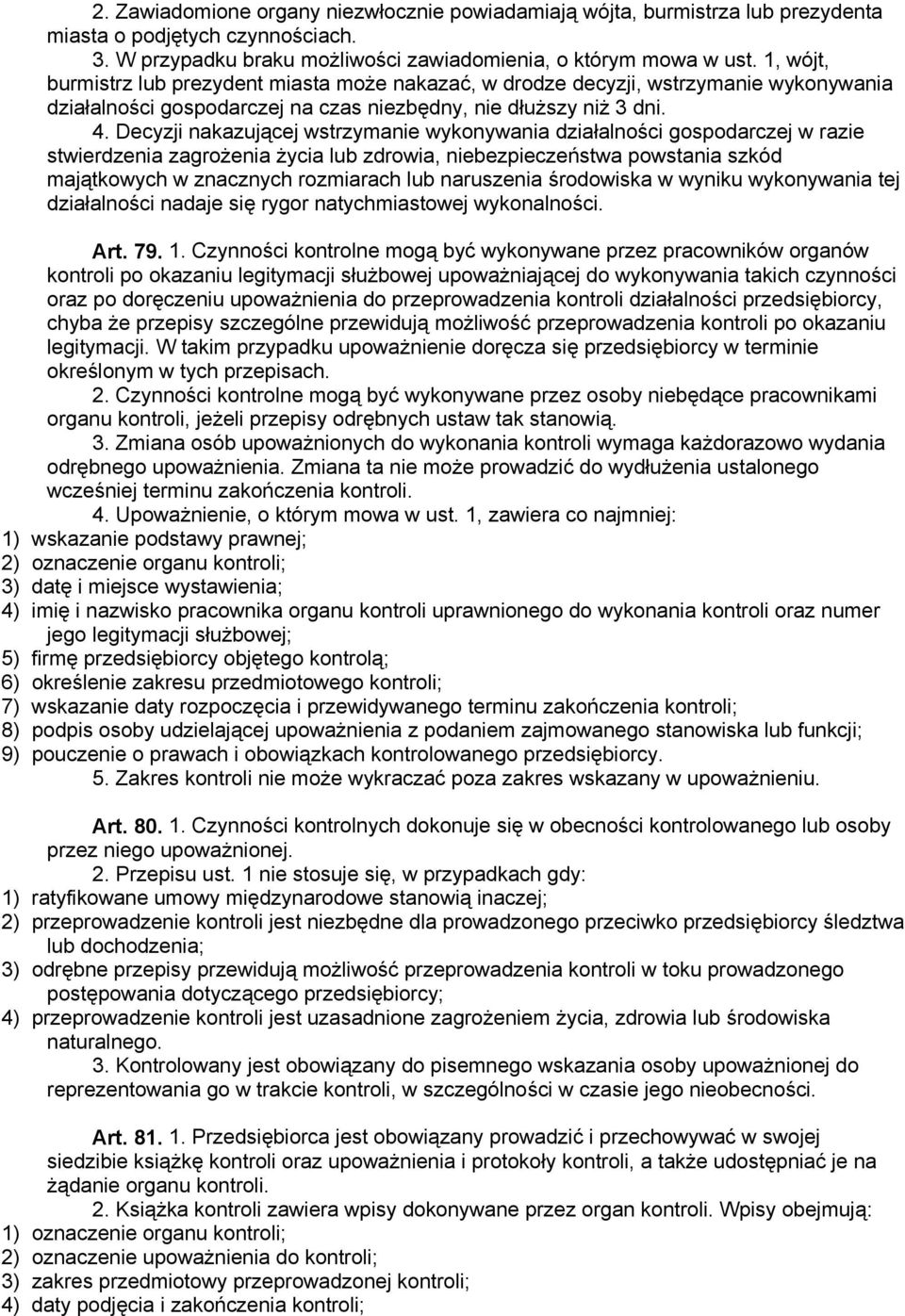 Decyzji nakazującej wstrzymanie wykonywania działalności gospodarczej w razie stwierdzenia zagrożenia życia lub zdrowia, niebezpieczeństwa powstania szkód majątkowych w znacznych rozmiarach lub