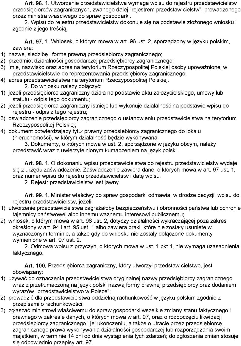 gospodarki. 2. Wpisu do rejestru przedstawicielstw dokonuje się na podstawie złożonego wniosku i zgodnie z jego treścią. Art. 97. 1. Wniosek, o którym mowa w art. 96 ust.