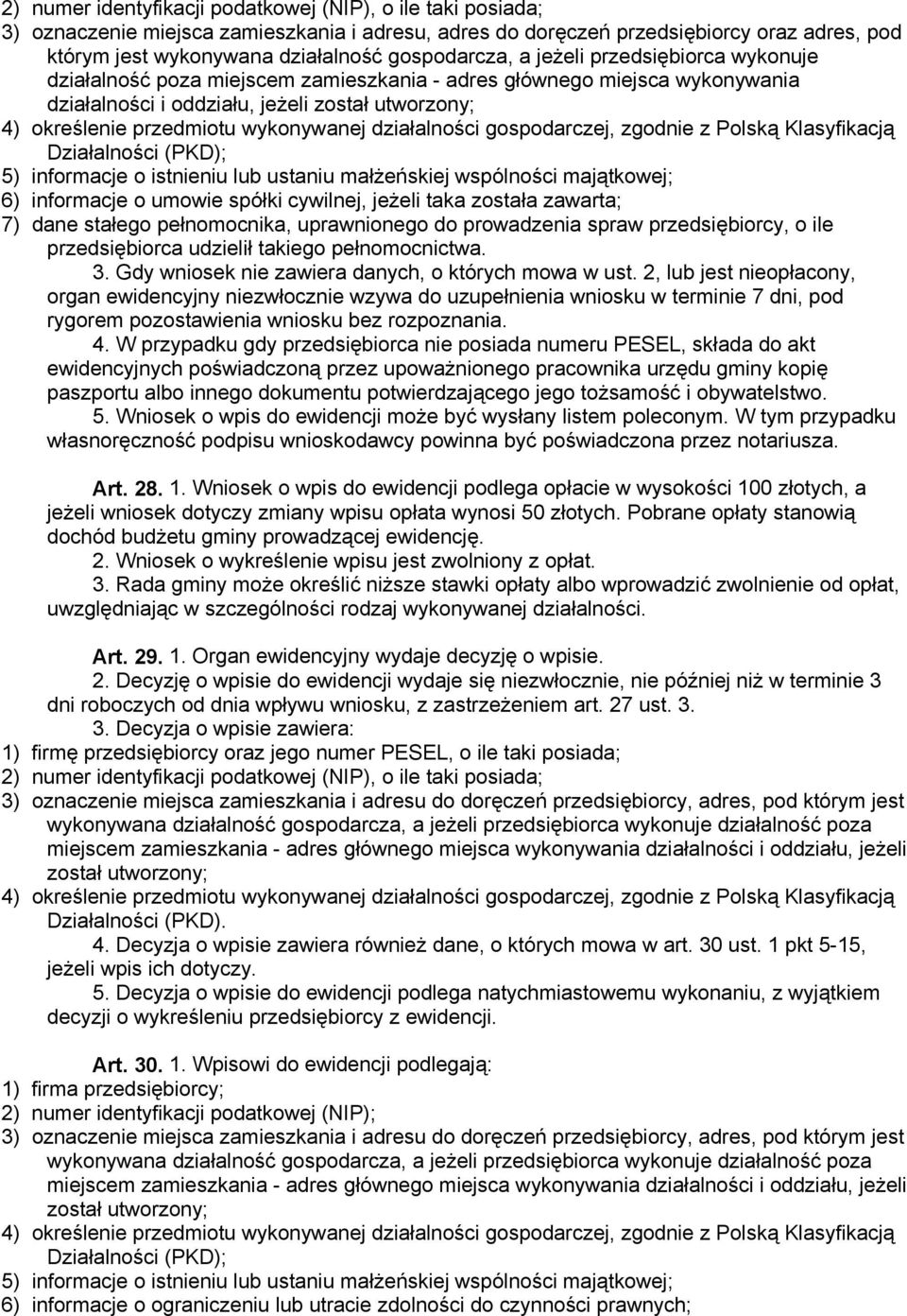 wykonywanej działalności gospodarczej, zgodnie z Polską Klasyfikacją Działalności (PKD); 5) informacje o istnieniu lub ustaniu małżeńskiej wspólności majątkowej; 6) informacje o umowie spółki