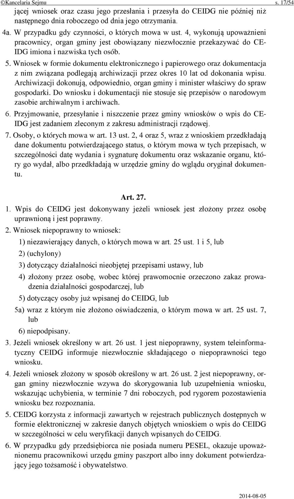 Wniosek w formie dokumentu elektronicznego i papierowego oraz dokumentacja z nim związana podlegają archiwizacji przez okres 10 lat od dokonania wpisu.