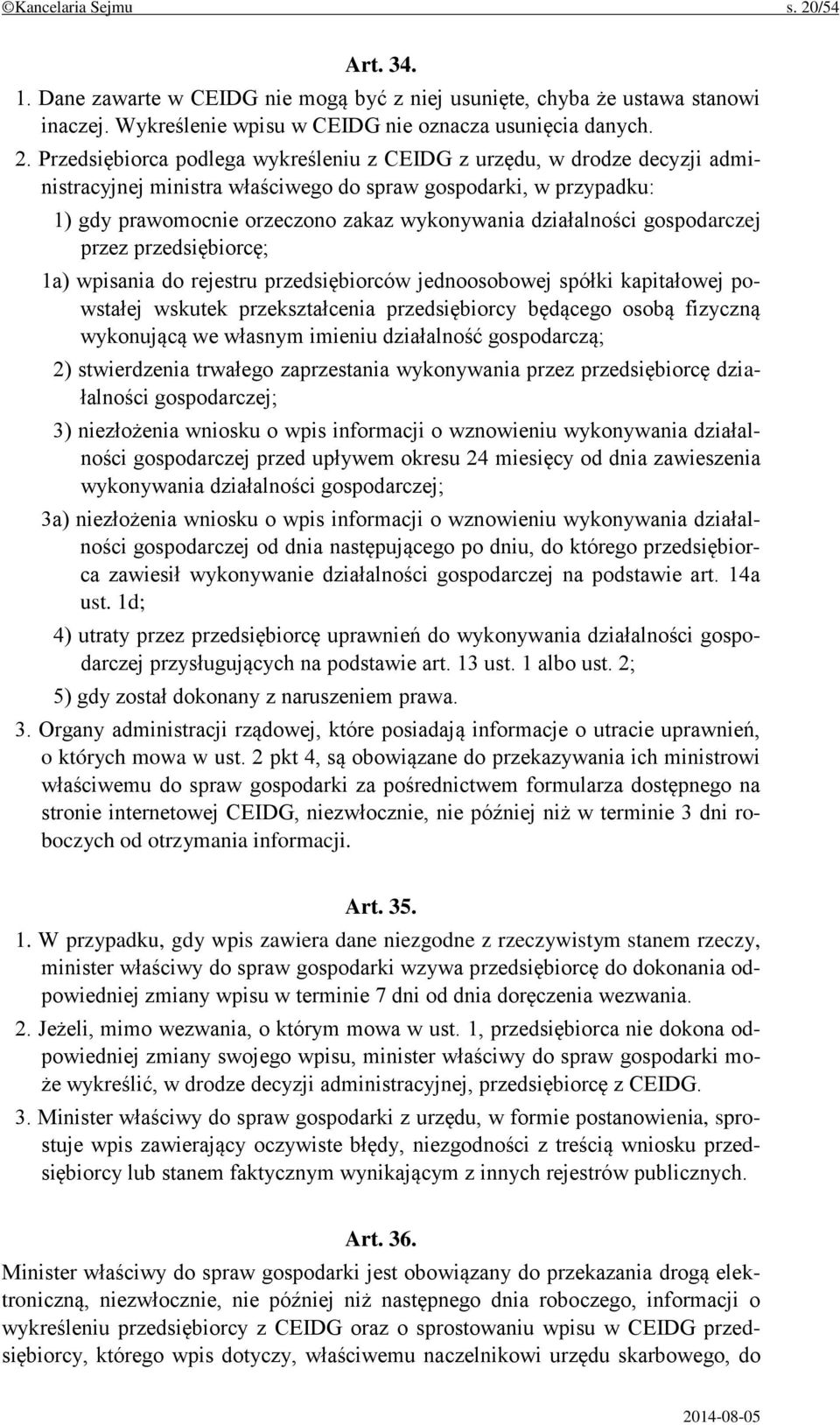 Przedsiębiorca podlega wykreśleniu z CEIDG z urzędu, w drodze decyzji administracyjnej ministra właściwego do spraw gospodarki, w przypadku: 1) gdy prawomocnie orzeczono zakaz wykonywania