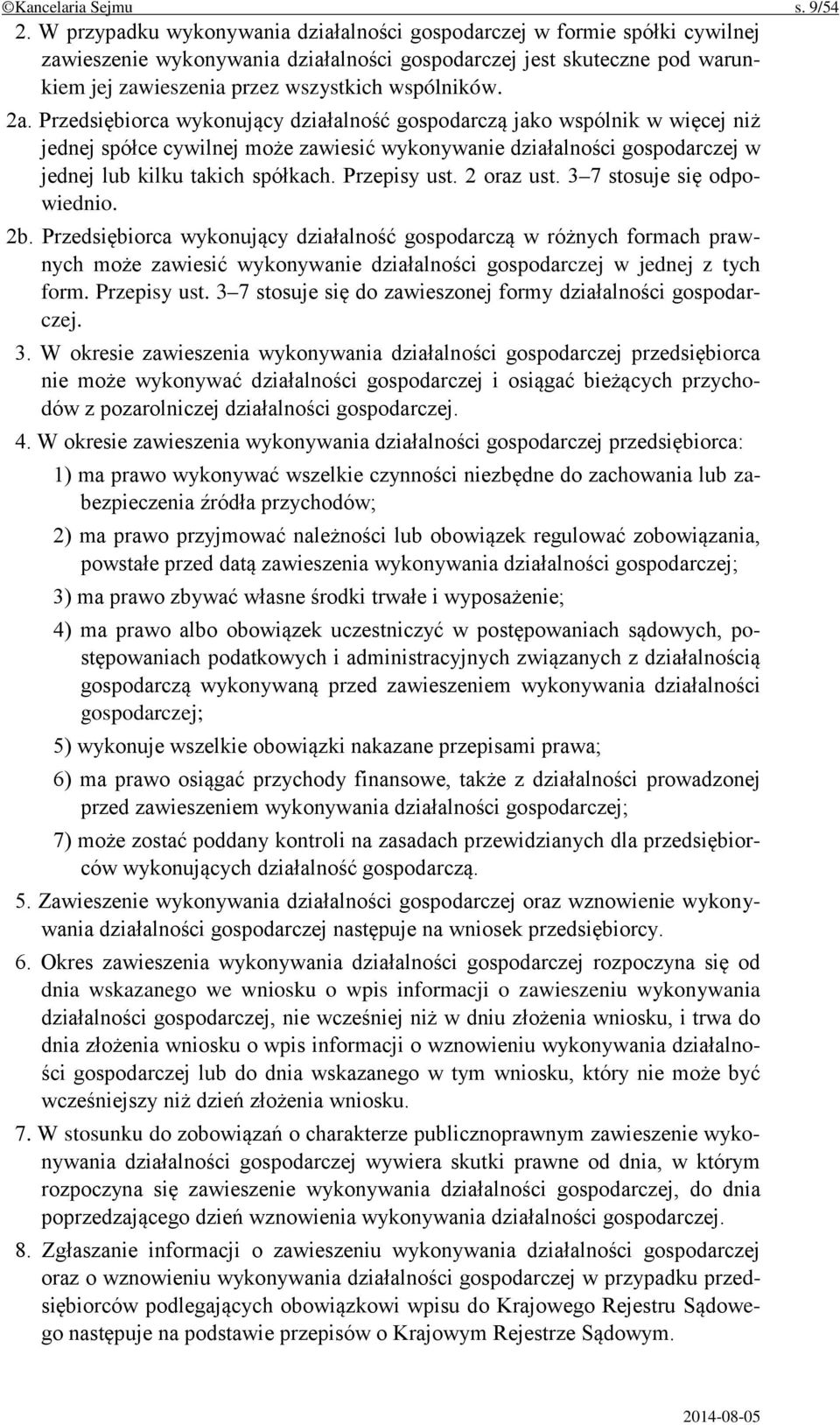 2a. Przedsiębiorca wykonujący działalność gospodarczą jako wspólnik w więcej niż jednej spółce cywilnej może zawiesić wykonywanie działalności gospodarczej w jednej lub kilku takich spółkach.