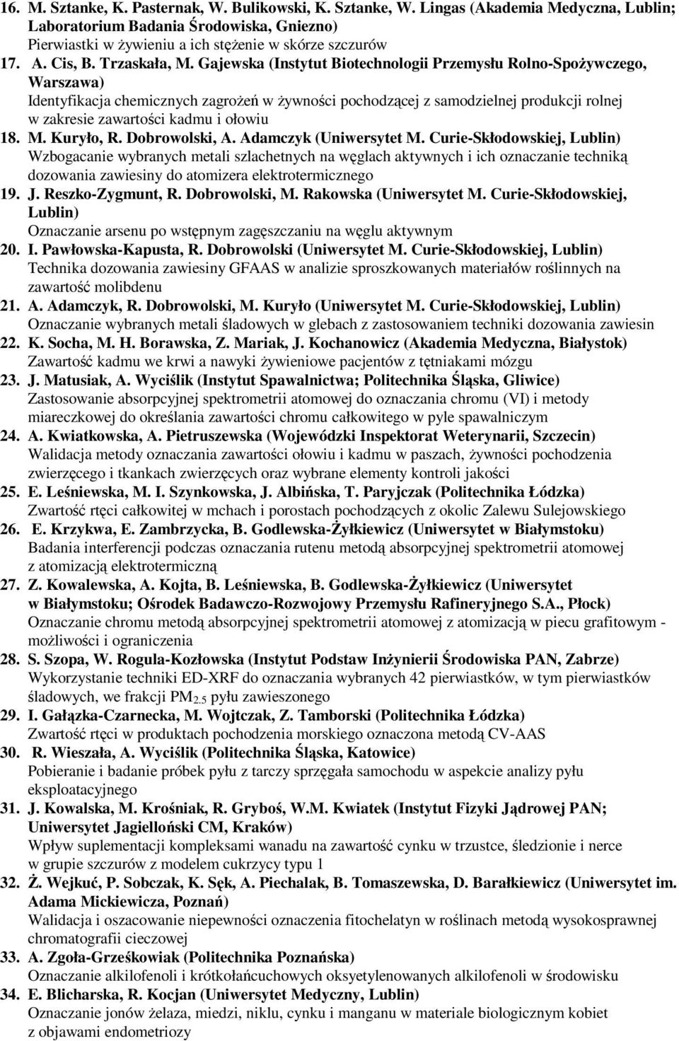 Gajewska (Instytut Biotechnologii Przemysłu Rolno-SpoŜywczego, Warszawa) Identyfikacja chemicznych zagroŝeń w Ŝywności pochodzącej z samodzielnej produkcji rolnej w zakresie zawartości kadmu i ołowiu