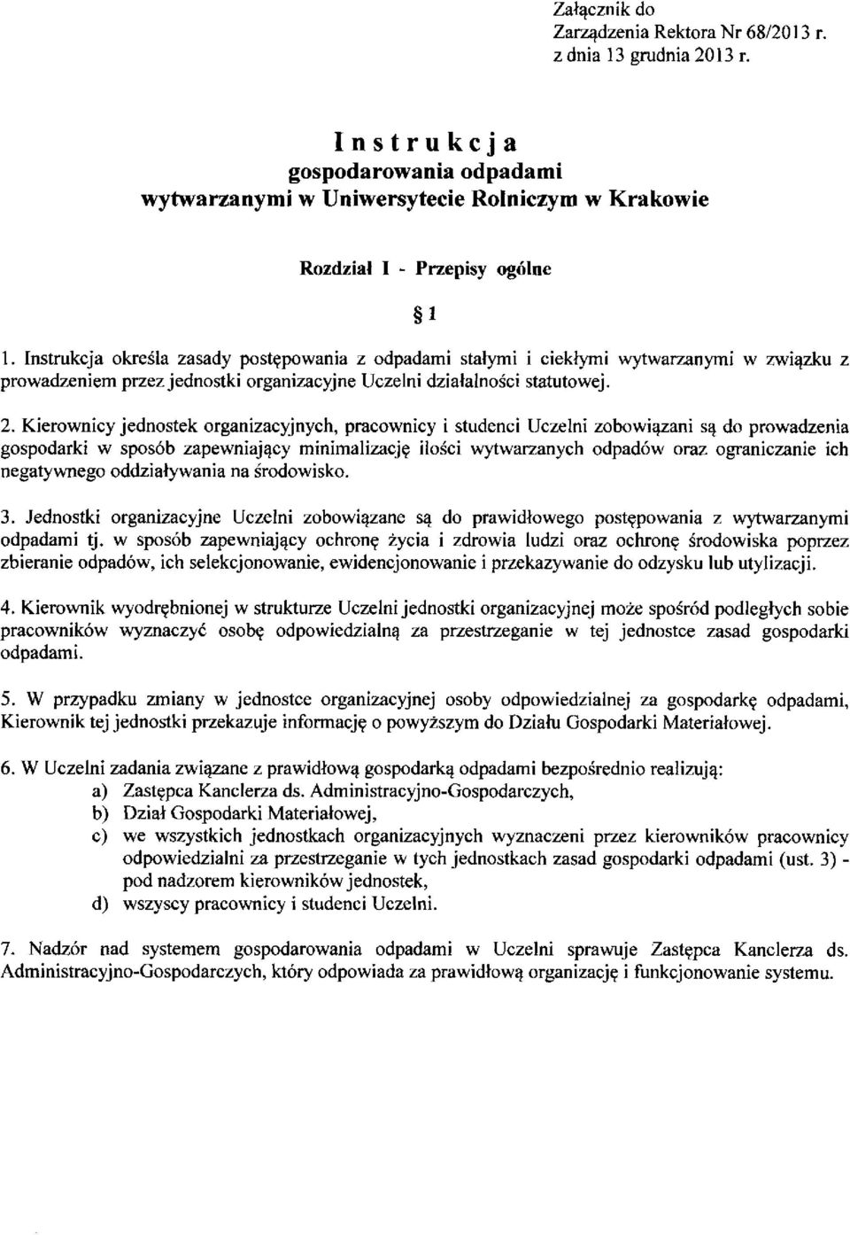 Kierownicy jednostek organizacyjnych, pracownicy i studenci Uczelni zobowiązani są do prowadzenia gospodarki w sposób zapewniający minimalizację ilości wytwarzanych odpadów oraz ograniczanie ich