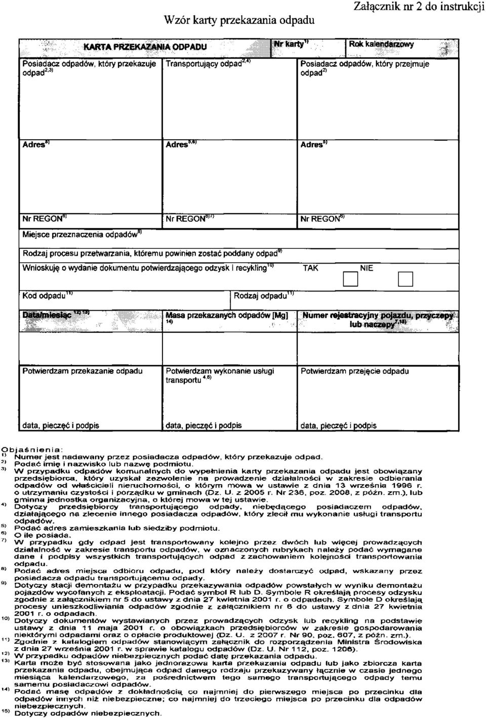 poddany odpad"' Wnioskuję o wydanie dokumentu potwierdzającego odzysk i recykling 10 ' TAK ^ NIE ^ Kod odpadu 11 ' Rodzaj odpadu 11 ' Data/miesiąc '"' 12 Masa przekazanych odpadów [Mg] Numer