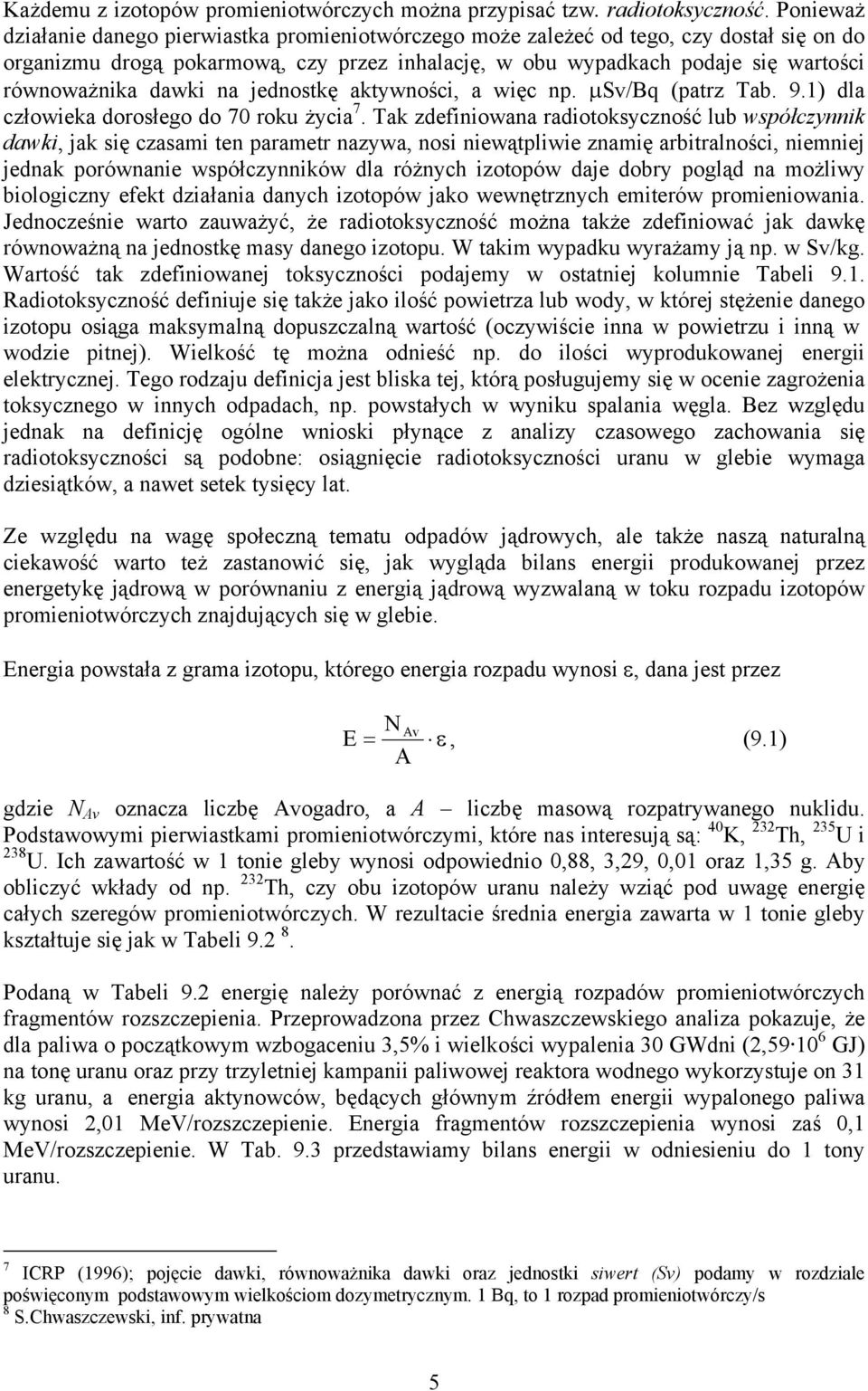 dawki na jednostkę aktywności, a więc np. μsv/bq (patrz Tab. 9.1) dla człowieka dorosłego do 70 roku życia 7.