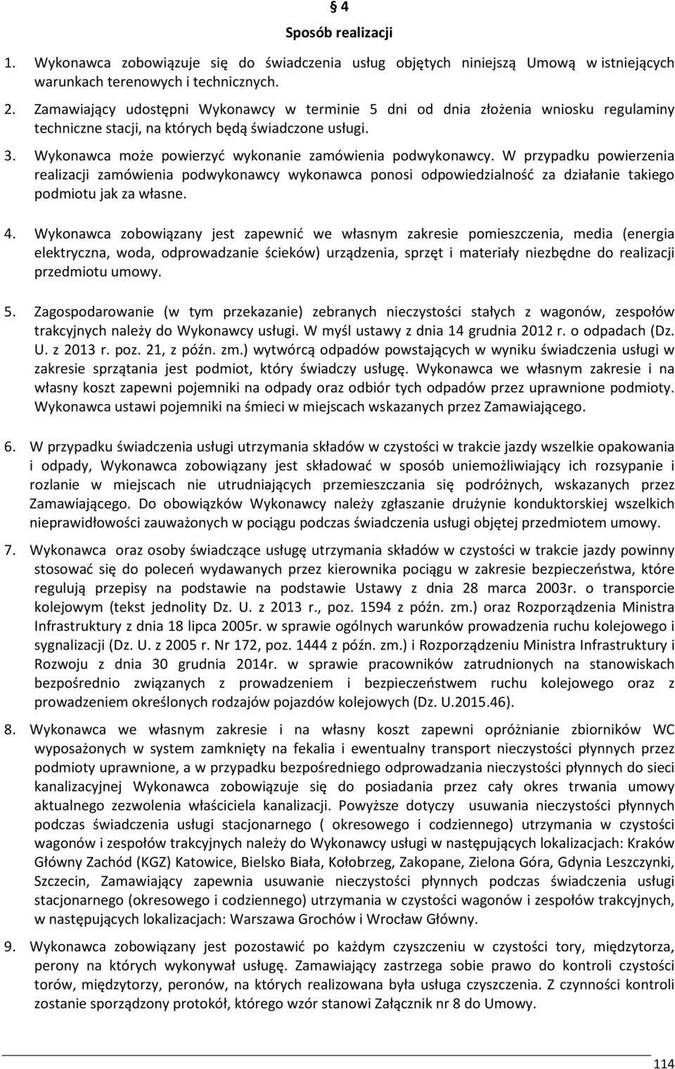 Wykonawca może powierzyć wykonanie zamówienia podwykonawcy. W przypadku powierzenia realizacji zamówienia podwykonawcy wykonawca ponosi odpowiedzialność za działanie takiego podmiotu jak za własne. 4.