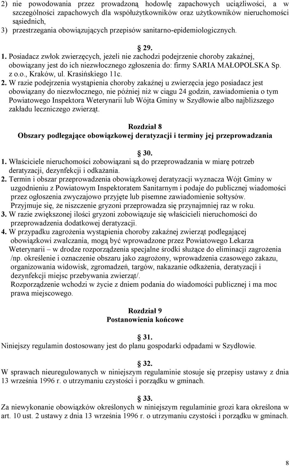 Posiadacz zwłok zwierzęcych, jeżeli nie zachodzi podejrzenie choroby zakaźnej, obowiązany jest do ich niezwłocznego zgłoszenia do: firmy SARIA MAŁOPOLSKA Sp. z o.o., Kraków, ul. Krasińskiego 11c. 2.