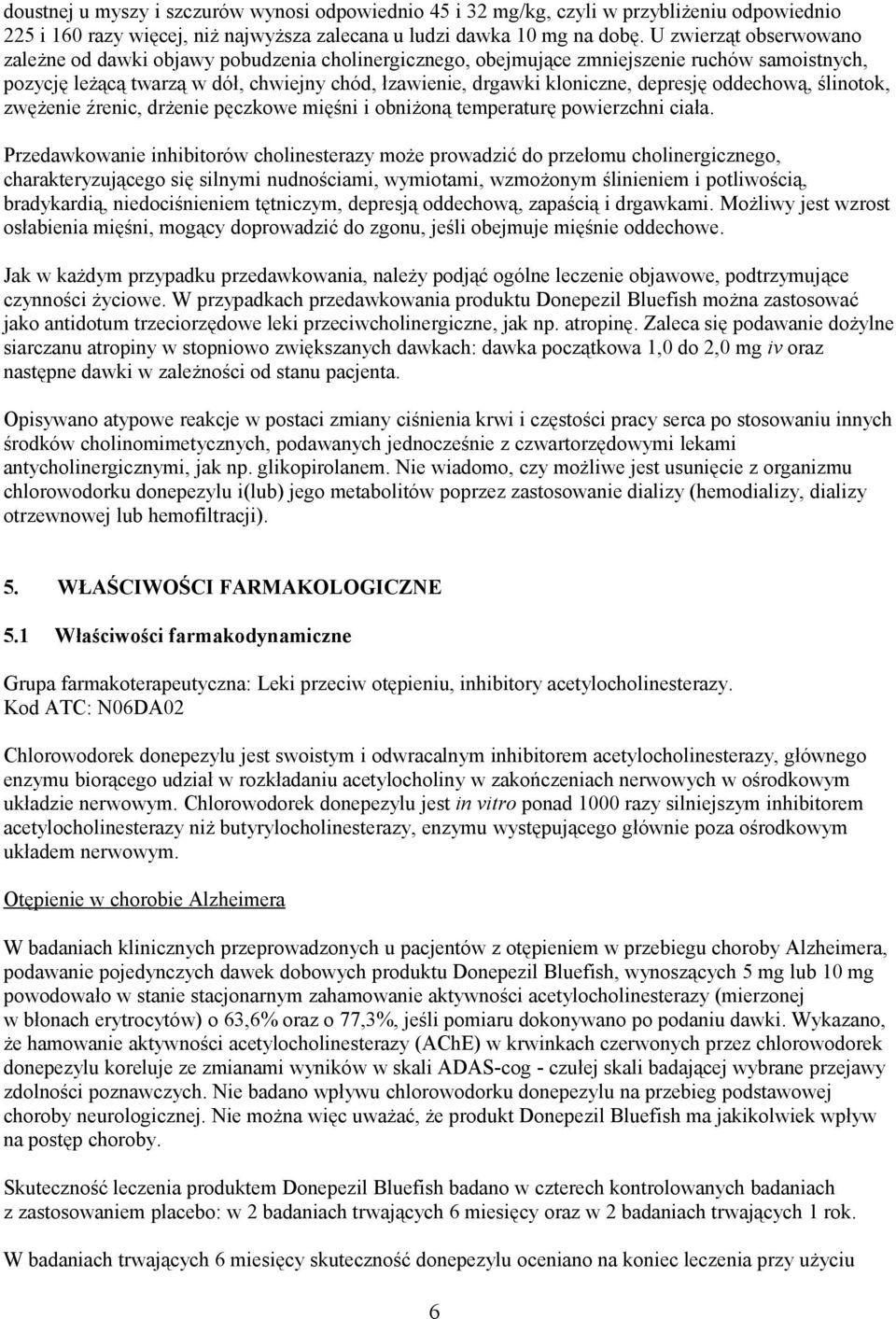 depresję oddechową, ślinotok, zwężenie źrenic, drżenie pęczkowe mięśni i obniżoną temperaturę powierzchni ciała.